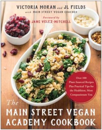 The Main Street Vegan Academy Cookbook by Victoria Moran & JL Fields