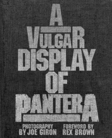 A Vulgar Display Of Pantera by Joe Giron & Rex Brown