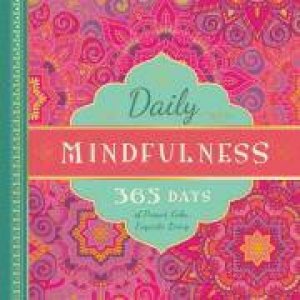 Daily Mindfulness 365 Days of Present, Calm, Exquisite Living by Familius