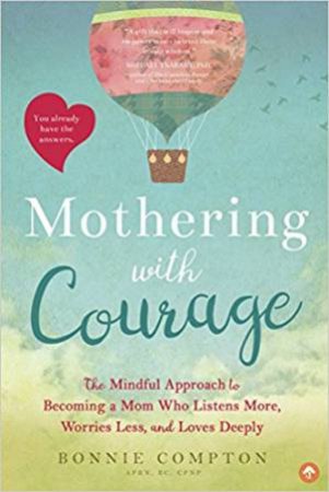 Mothering With Courage: The Mindful Approach To Becoming A Mom