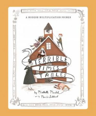 Terrible Times Tables by Michelle Markel & Merrilee Liddiard