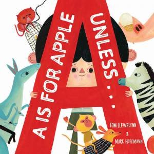A Is For Apple, Unless... by Tom Llewellyn & Mark Hoffmann