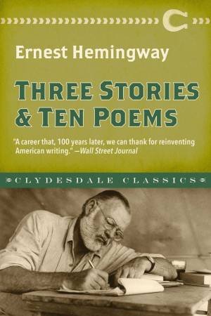 Three Stories And Ten Poems by Ernest Hemingway