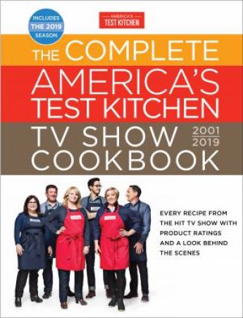 The Complete America's Test Kitchen TV Show Cookbook 2001 - 2019 by America's Test Kitchen