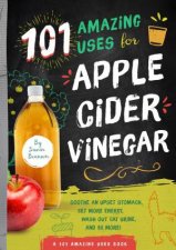 101 Amazing Uses For Apple Cider Vinegar Soothe An Upset Stomach Get More Energy Wash Out Cat Urine and 98 More