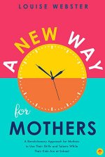 A New Way For Mothers A Revolutionary Approach For Mothers To Use Their Skills And Talents While Their Children Are At School