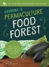 Growing A Permaculture Food Forest How To Create A Garden Ecosystem You Only Plant Once But Can Harvest For Years