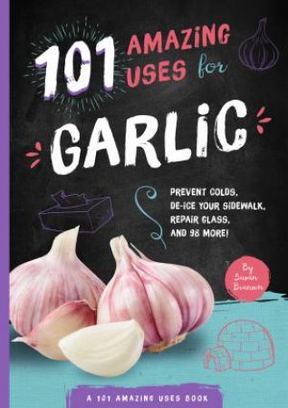 101 Amazing Uses For Garlic by Susan Branson