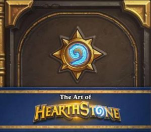 The Art Of Hearthstone by Robert Brooks & Blizzard Entertainment