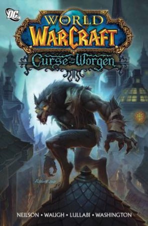 World Of Warcraft: Curse Of The Worgen by Micky Neilson