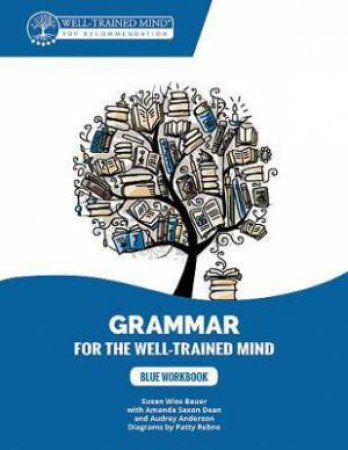 Grammar For The Well-Trained Mind: Blue Workbook by Susan Wise Bauer