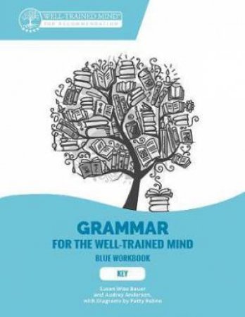 Grammar For The Well-Trained Mind: Key To Blue Workbook by Susan Wise Bauer