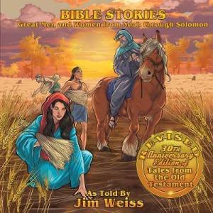 Bible Stories: Great Men And Women From Noah Through Solomon by Jim Weiss