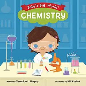 Baby's Big World: Chemistry by Veronica L. Murphy & Hilli Kushnir