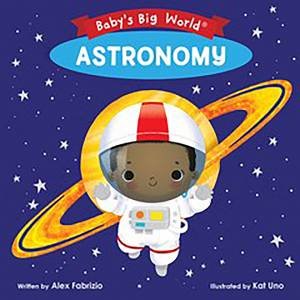 Baby's Big World: Astronomy by Alex Fabrizio & Kat Uno