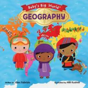 Baby's Big World: Geography by Alex Fabrizio & Hilli Kushnir
