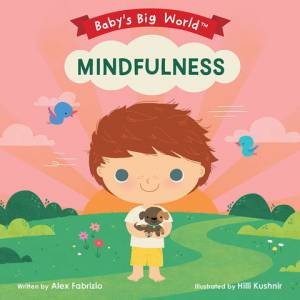 Baby's Big World: Mindfulness by Alex Fabrizio & Hilli Kushnir
