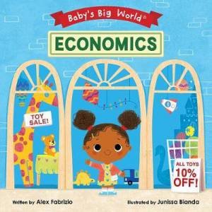 Baby's Big World: Economics by Alex Fabrizio & Junissa Bianda
