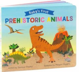 Baby's First: Prehistoric Creatures by Saviour Pirotta & Megan Higgins