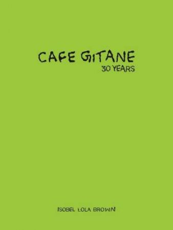 Cafe Gitane by Isobel Lola Brown & Melanie Dunea