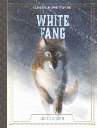 White Fang by Jack London & Caroline Hickey & Liza Tretyakova