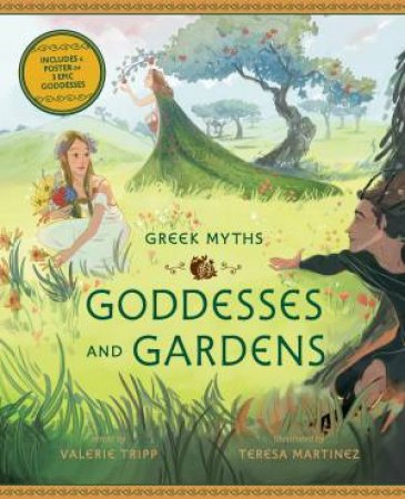 Goddesses And Gardens by Valerie Tripp & Teresa Martinez