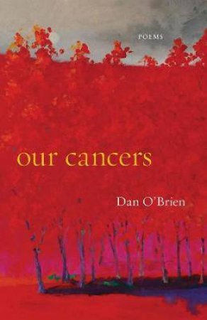 Our Cancers by Dan O'Brien