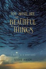 You Shall See the Beautiful Things