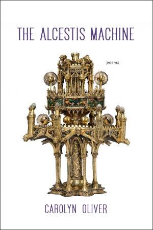 The Alcestis Machine by Carolyn Oliver