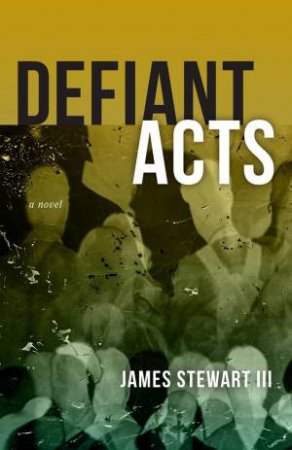 Defiant Acts by James Stewart III