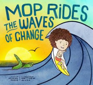 Mop Rides The Waves Of Change by Jaimal Yogis