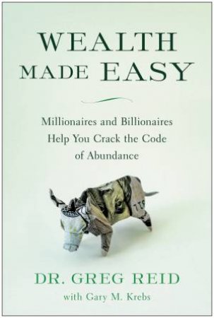 Wealth Made Easy by Dr. Greg Reid & Gary M. Krebs