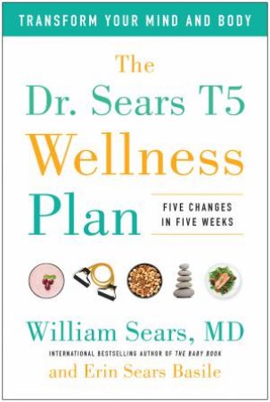 The Dr. Sears T5 Wellness Plan by William Sears & Erin Sears Basile