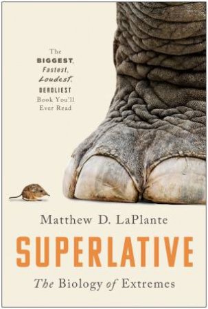 Superlative: The Biology Of Extremes by Matthew D. LaPlante