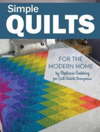 Simple Quilts for the Modern Home by Stephanie Soebbing