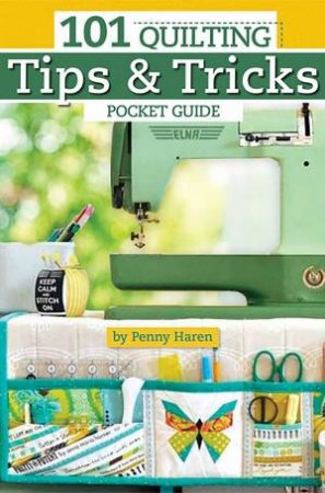101 Quilting Tips And Tricks Pocket Guide by Penny Haren