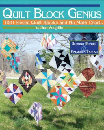 Quilt Block Genius, Expanded Second Edition by Sue Voegtlin