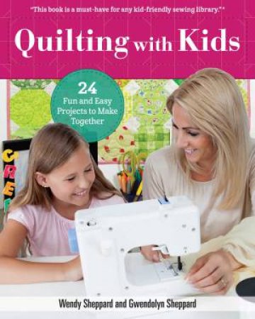 Quilting With Kids by Wendy Sheppard