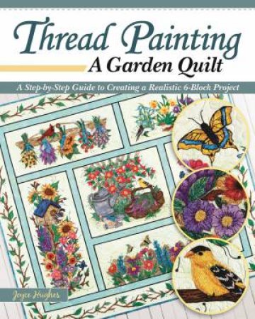 Thread Painting A Garden Quilt by Joyce Hughes