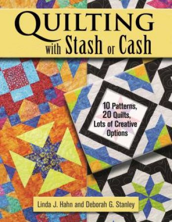 Quilting With Stash Or Cash by Linda Hahn & Deborah G. Stanley