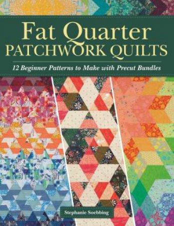 Fat Quarter Patchwork Quilts by Stephanie Soebbing