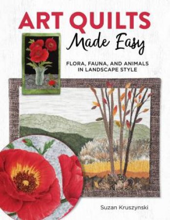 Art Quilts Made Easy by Susan Kruszynski