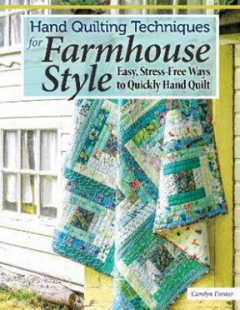 Hand Quilting Techniques For Farmhouse Style by Carolyn Forster