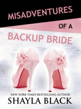 Misadventures of a Backup Bride by Shayla Black