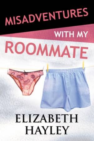 Misadventures With My Roommate by Elizabeth Hayley