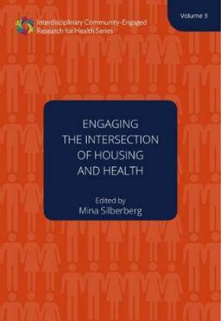 Engaging The Intersection Of Housing And Health Volume 3 by Mina R. Silberberg