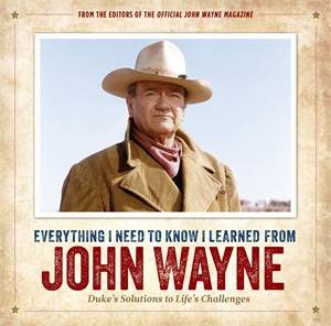 Everything I Need To Know I Learned From John Wayne by Various