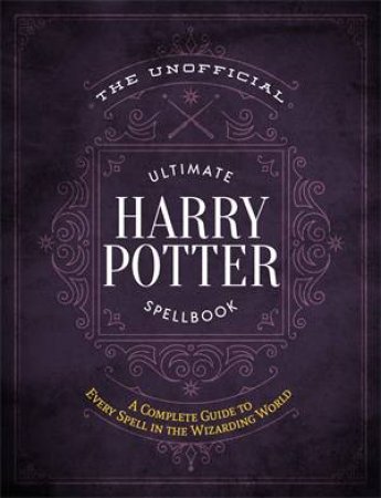 The Unofficial Ultimate Harry Potter Spellbook by Various