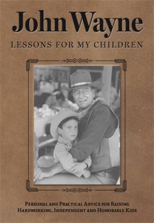 John Wayne: Lessons For My Children by Various
