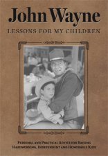 John Wayne Lessons For My Children